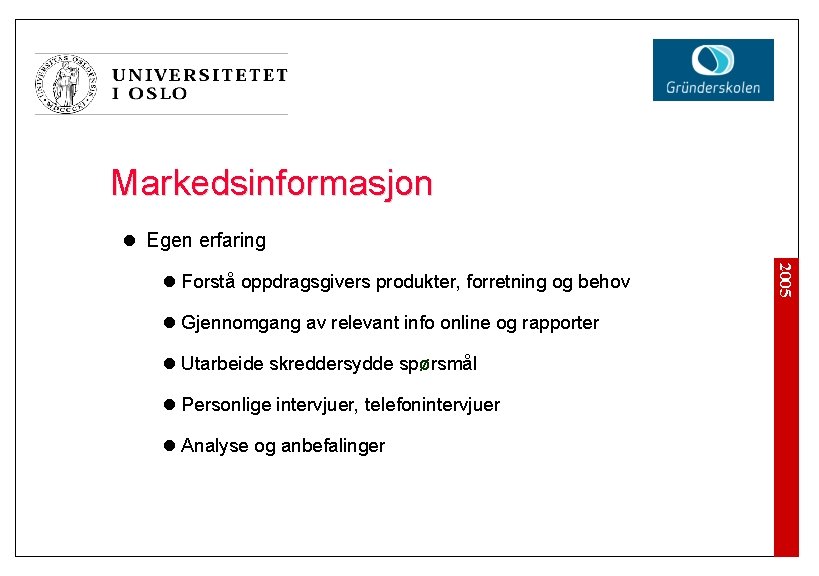 Markedsinformasjon l Egen erfaring l Gjennomgang av relevant info online og rapporter l Utarbeide