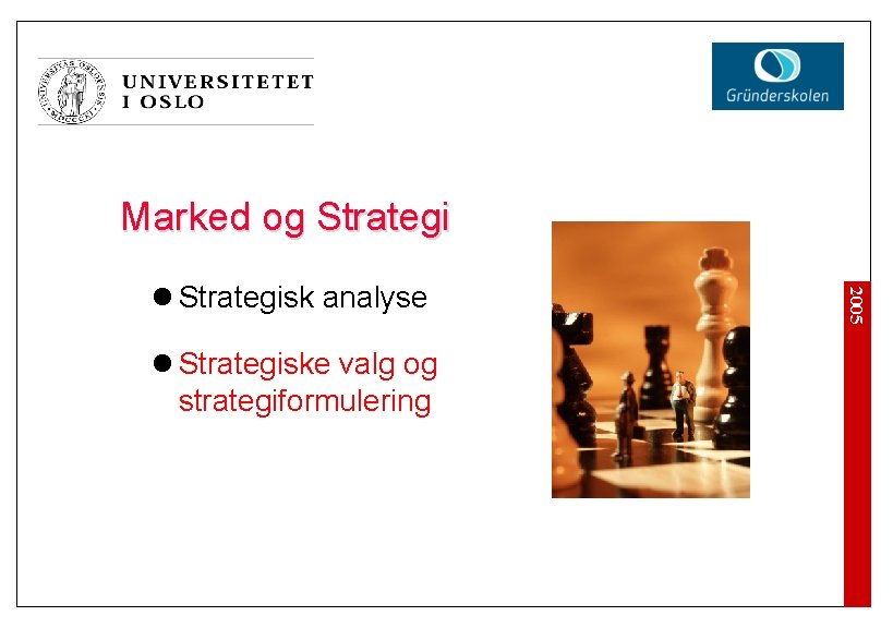 Marked og Strategi l Strategiske valg og strategiformulering 2005 l Strategisk analyse 