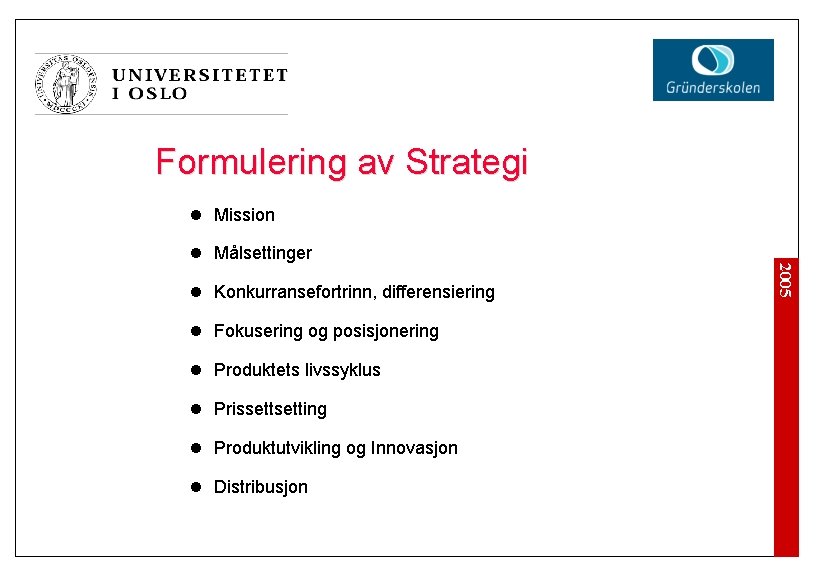Formulering av Strategi l Mission l Konkurransefortrinn, differensiering l Fokusering og posisjonering l Produktets
