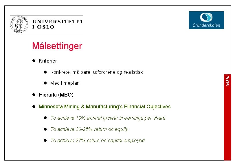 Målsettinger l Kriterier l Konkrete, målbare, utfordrene og realistisk l Hierarki (MBO) l Minnesota