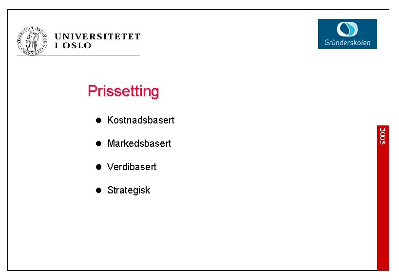 Prissetting l Kostnadsbasert l Verdibasert l Strategisk 2005 l Markedsbasert 