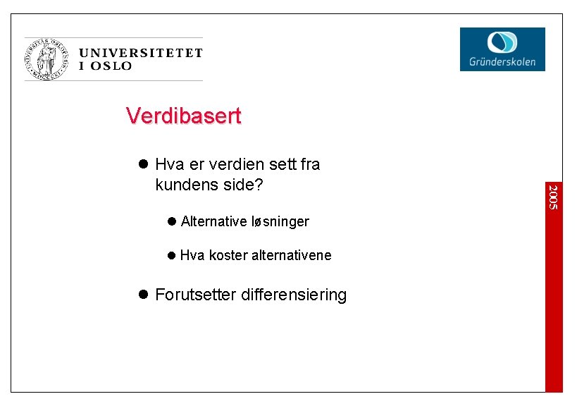 Verdibasert l Alternative løsninger l Hva koster alternativene l Forutsetter differensiering 2005 l Hva