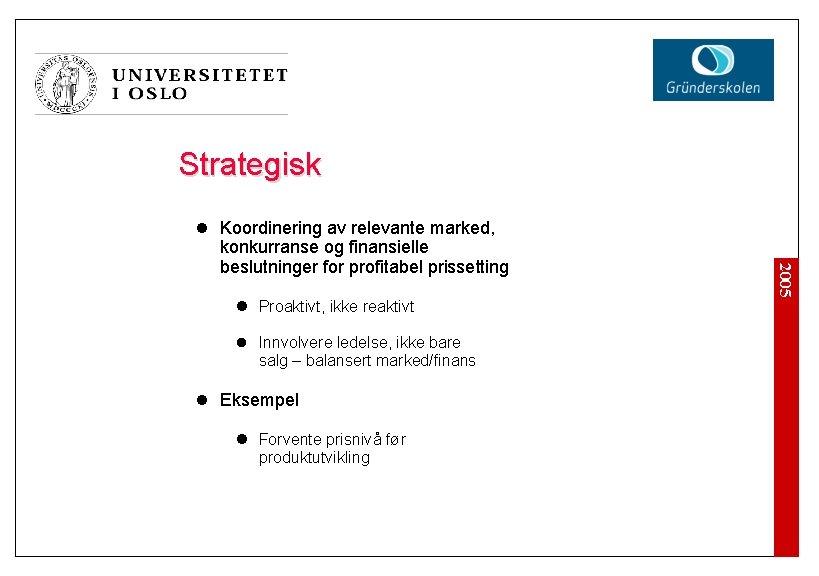 Strategisk l Proaktivt, ikke reaktivt l Innvolvere ledelse, ikke bare salg – balansert marked/finans