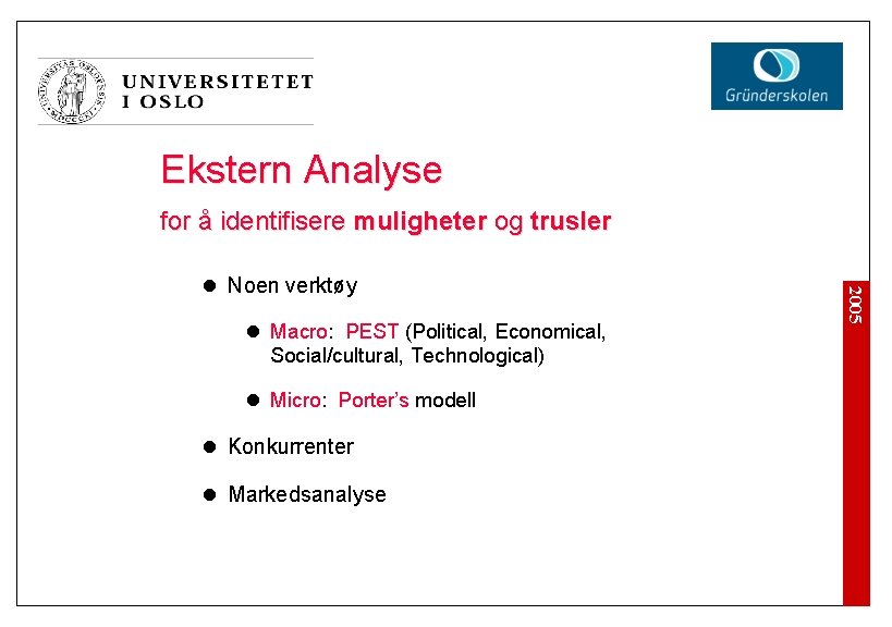 Ekstern Analyse for å identifisere muligheter og trusler l Macro: PEST (Political, Economical, Social/cultural,