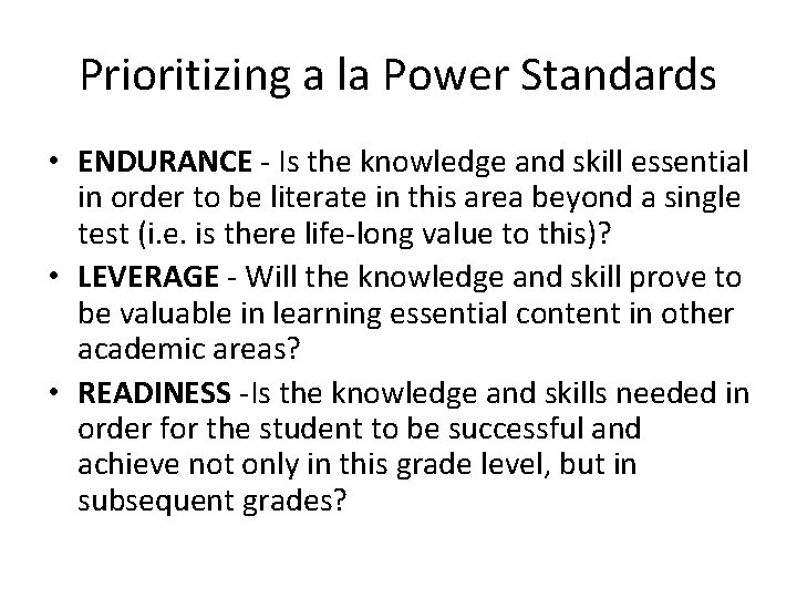Prioritizing a la Power Standards • ENDURANCE - Is the knowledge and skill essential
