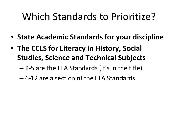 Which Standards to Prioritize? • State Academic Standards for your discipline • The CCLS