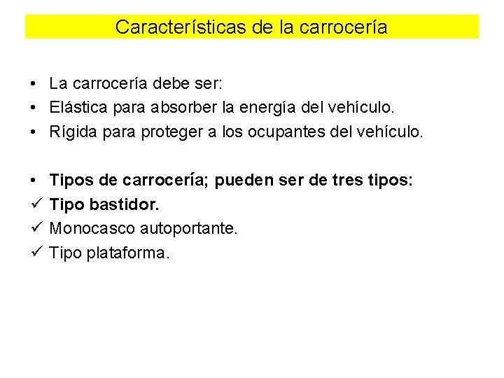 Características de la carrocería • La carrocería debe ser: • Elástica para absorber la