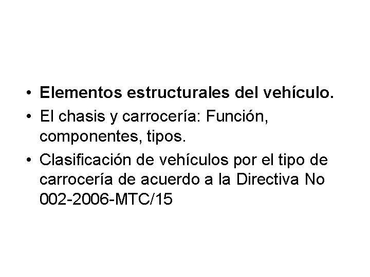  • Elementos estructurales del vehículo. • El chasis y carrocería: Función, componentes, tipos.