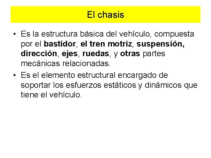 El chasis • Es la estructura básica del vehículo, compuesta por el bastidor, el