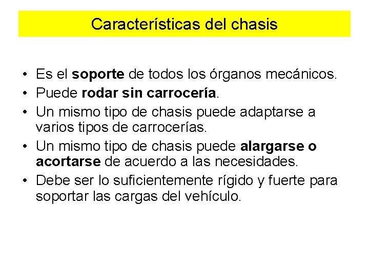 Características del chasis • Es el soporte de todos los órganos mecánicos. • Puede