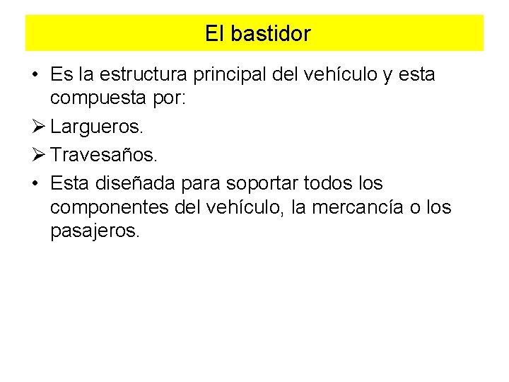 El bastidor • Es la estructura principal del vehículo y esta compuesta por: Ø