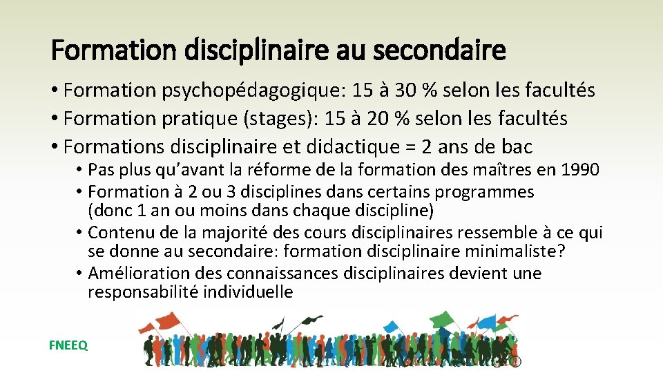 Formation disciplinaire au secondaire • Formation psychopédagogique: 15 à 30 % selon les facultés