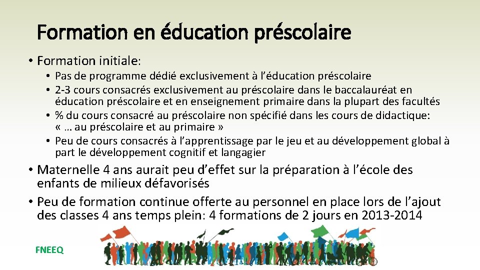 Formation en éducation préscolaire • Formation initiale: • Pas de programme dédié exclusivement à