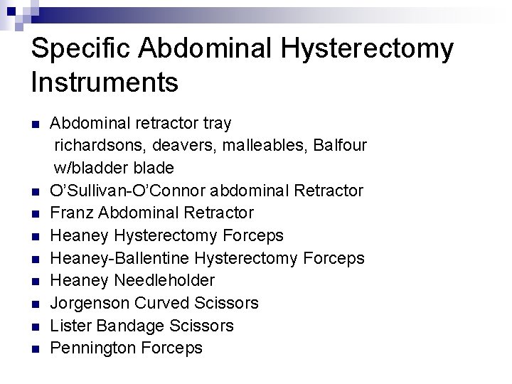 Specific Abdominal Hysterectomy Instruments n n n n n Abdominal retractor tray richardsons, deavers,
