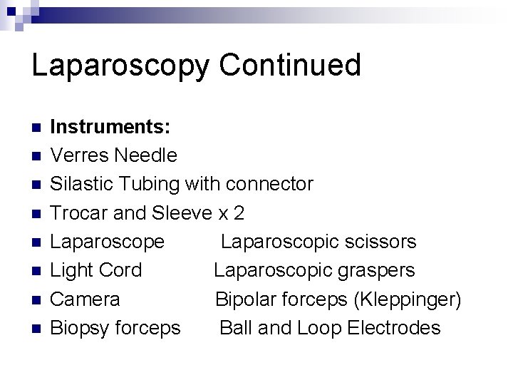 Laparoscopy Continued n n n n Instruments: Verres Needle Silastic Tubing with connector Trocar