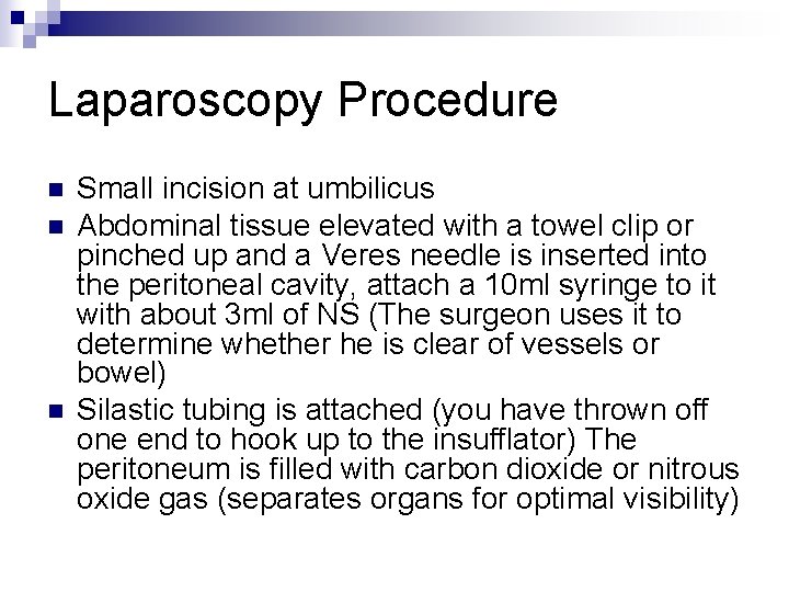 Laparoscopy Procedure n n n Small incision at umbilicus Abdominal tissue elevated with a