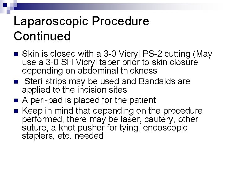 Laparoscopic Procedure Continued n n Skin is closed with a 3 -0 Vicryl PS-2