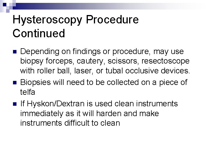 Hysteroscopy Procedure Continued n n n Depending on findings or procedure, may use biopsy