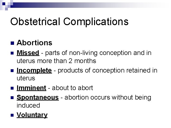 Obstetrical Complications n Abortions n Missed - parts of non-living conception and in uterus