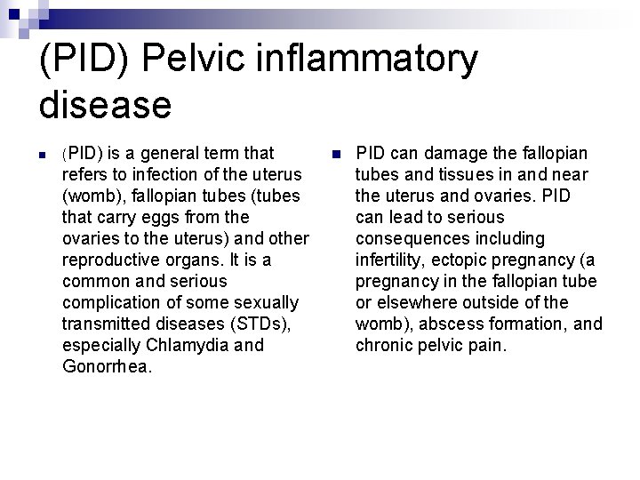 (PID) Pelvic inflammatory disease n (PID) is a general term that refers to infection