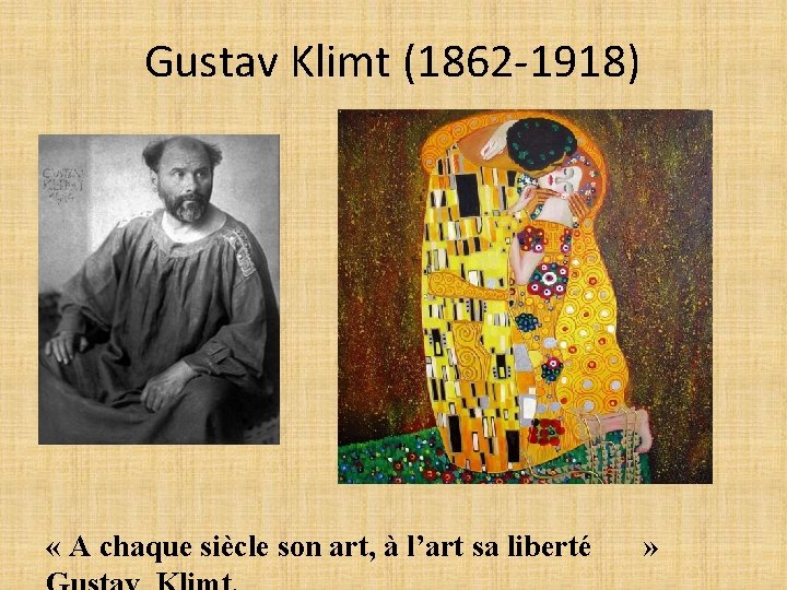 Gustav Klimt (1862 -1918) « A chaque siècle son art, à l’art sa liberté