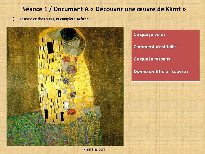 Séance 1 / Document A « Découvrir une œuvre de Klimt » 1) Observe