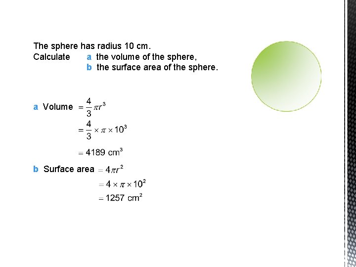 The sphere has radius 10 cm. Calculate a the volume of the sphere, b