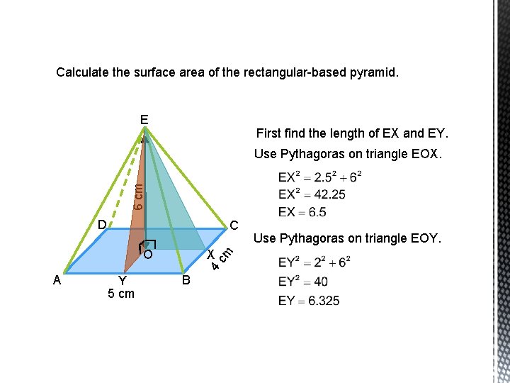 Calculate the surface area of the rectangular-based pyramid. E First find the length of