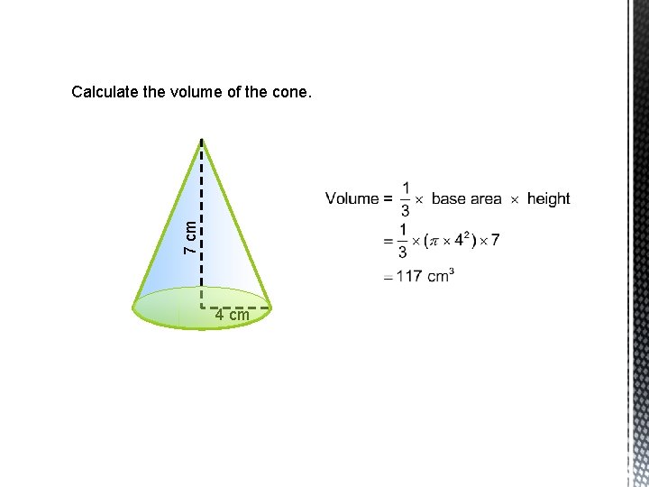 7 cm Calculate the volume of the cone. 4 cm 