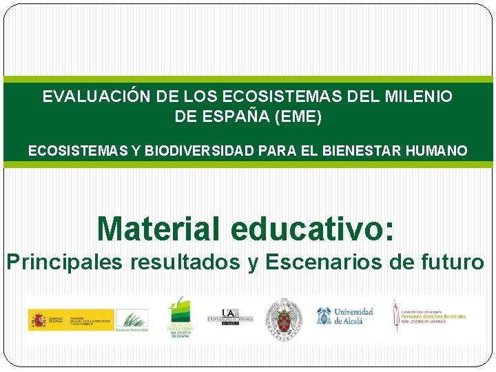 EVALUACIÓN DE LOS ECOSISTEMAS DEL MILENIO DE ESPAÑA (EME) ECOSISTEMAS Y BIODIVERSIDAD PARA EL