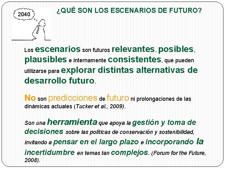 2040 ¿QUÉ SON LOS ESCENARIOS DE FUTURO? Los escenarios son futuros relevantes, posibles, plausibles