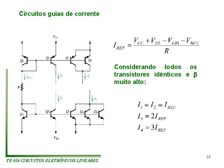 Circuitos guias de corrente Considerando todos os transistores idênticos e muito alto: TE 054