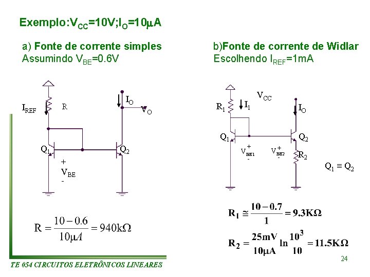 Exemplo: VCC=10 V; IO=10 A a) Fonte de corrente simples Assumindo VBE=0. 6 V