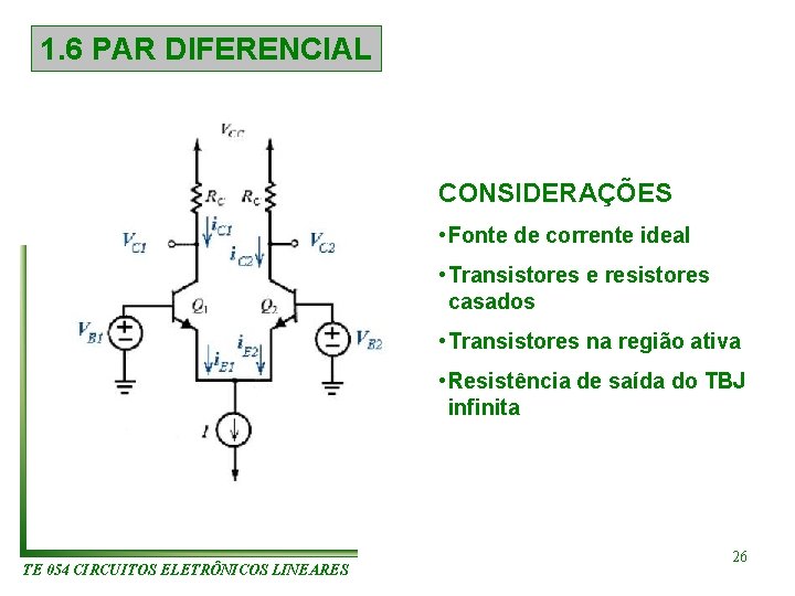 1. 6 PAR DIFERENCIAL CONSIDERAÇÕES • Fonte de corrente ideal • Transistores e resistores