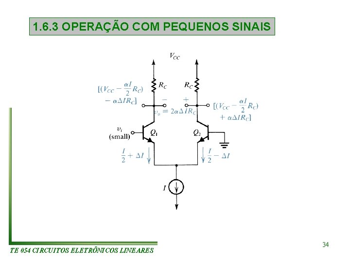 1. 6. 3 OPERAÇÃO COM PEQUENOS SINAIS TE 054 CIRCUITOS ELETRÔNICOS LINEARES 34 