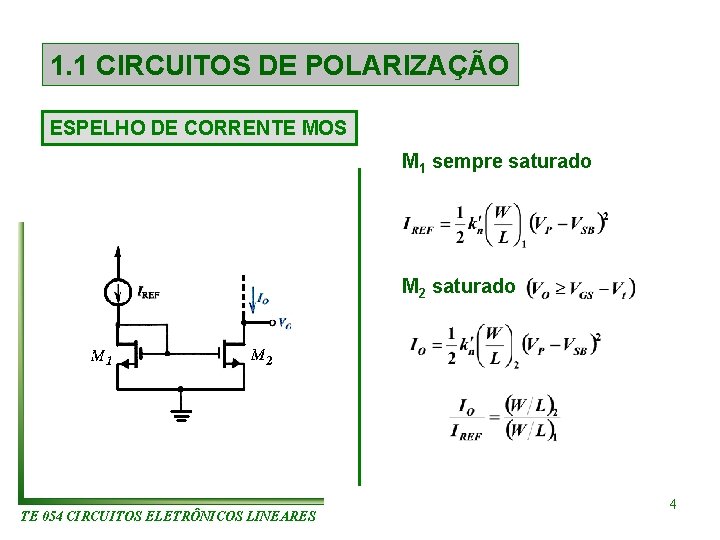 1. 1 CIRCUITOS DE POLARIZAÇÃO ESPELHO DE CORRENTE MOS M 1 sempre saturado M