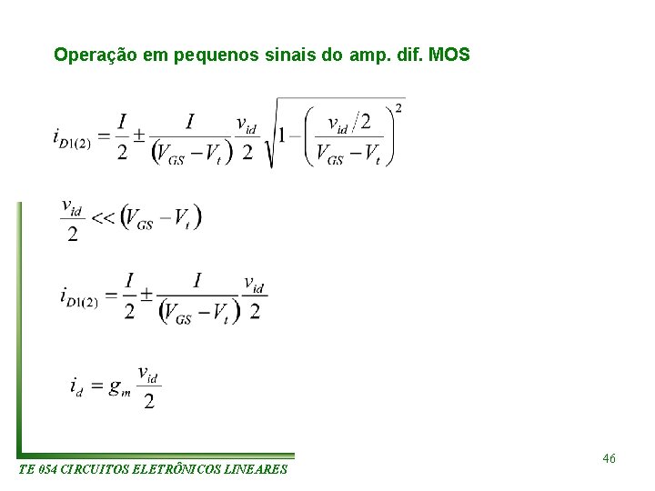 Operação em pequenos sinais do amp. dif. MOS TE 054 CIRCUITOS ELETRÔNICOS LINEARES 46