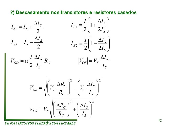 2) Descasamento nos transistores e resistores casados TE 054 CIRCUITOS ELETRÔNICOS LINEARES 52 