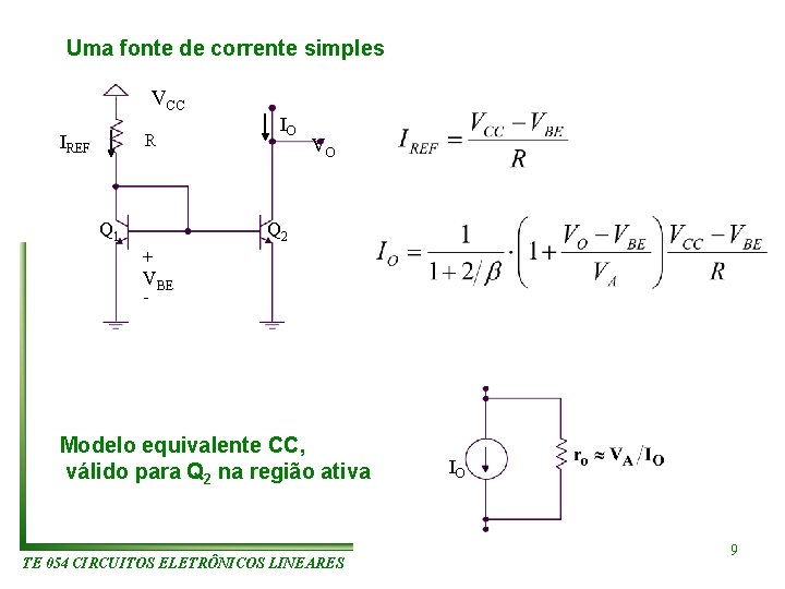 Uma fonte de corrente simples VCC R IREF Q 1 IO VO Q 2