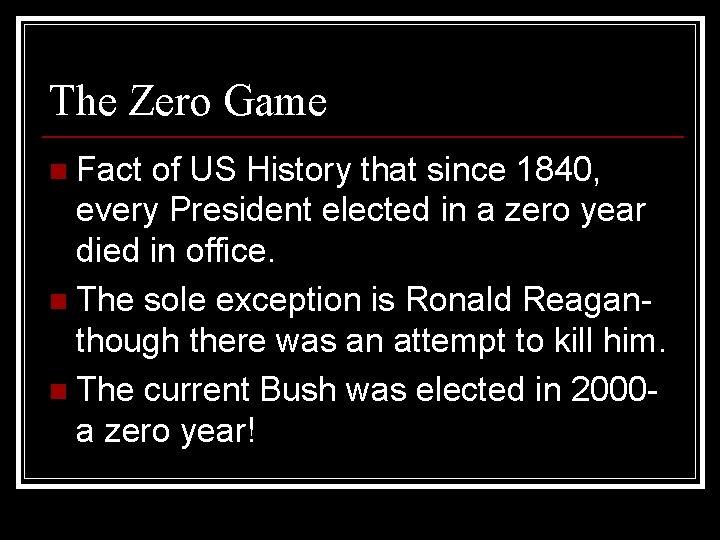 The Zero Game n Fact of US History that since 1840, every President elected