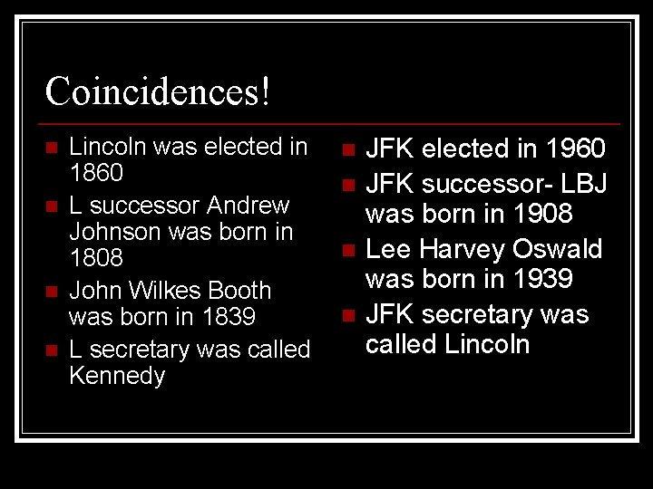 Coincidences! n n Lincoln was elected in 1860 L successor Andrew Johnson was born