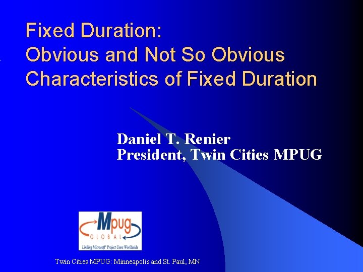 Fixed Duration: Obvious and Not So Obvious Characteristics of Fixed Duration Daniel T. Renier