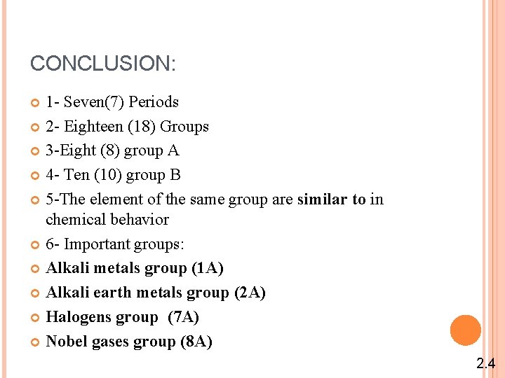 CONCLUSION: 1 - Seven(7) Periods 2 - Eighteen (18) Groups 3 -Eight (8) group CONCLUSION: 1 - Seven(7) Periods 2 - Eighteen (18) Groups 3 -Eight (8) group