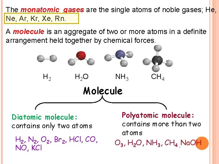 The monatomic gases are the single atoms of noble gases; He, Ne, Ar, Kr, The monatomic gases are the single atoms of noble gases; He, Ne, Ar, Kr,