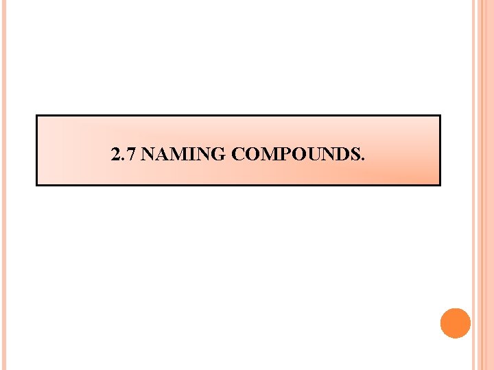 2. 7 NAMING COMPOUNDS. 2. 7 NAMING COMPOUNDS.