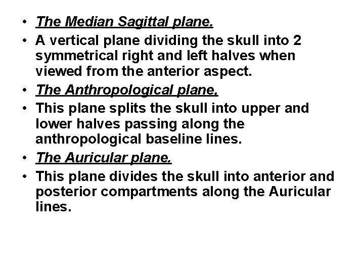  • The Median Sagittal plane. • A vertical plane dividing the skull into