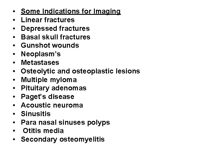  • • • • Some Indications for Imaging Linear fractures Depressed fractures Basal