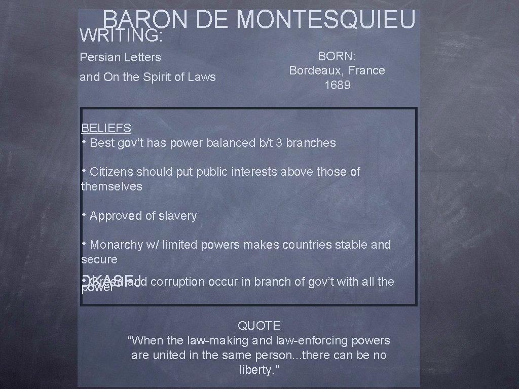 BARON DE MONTESQUIEU WRITING: Persian Letters and On the Spirit of Laws BORN: Bordeaux,