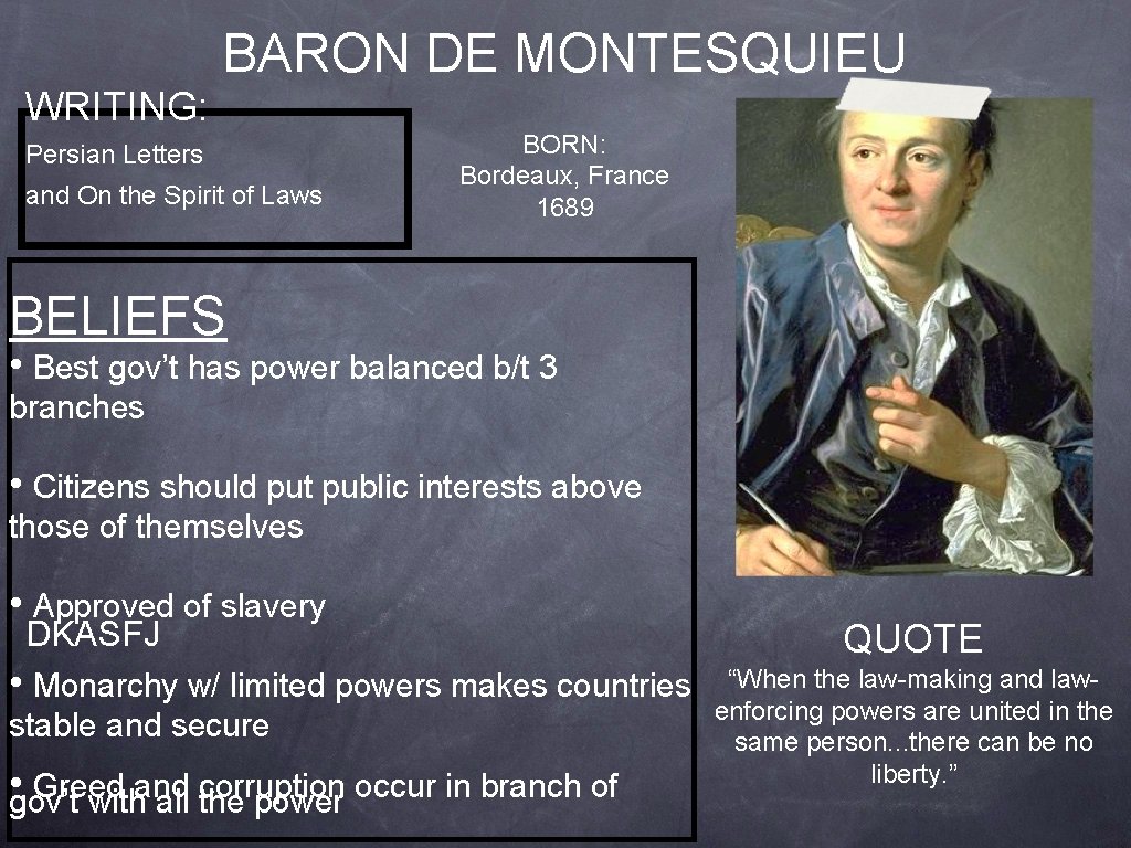 BARON DE MONTESQUIEU WRITING: Persian Letters and On the Spirit of Laws BORN: Bordeaux,