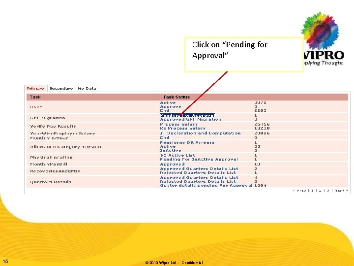 Click on “Pending for Approval” 15 © 2010 Wipro Ltd - Confidential Click on “Pending for Approval” 15 © 2010 Wipro Ltd - Confidential